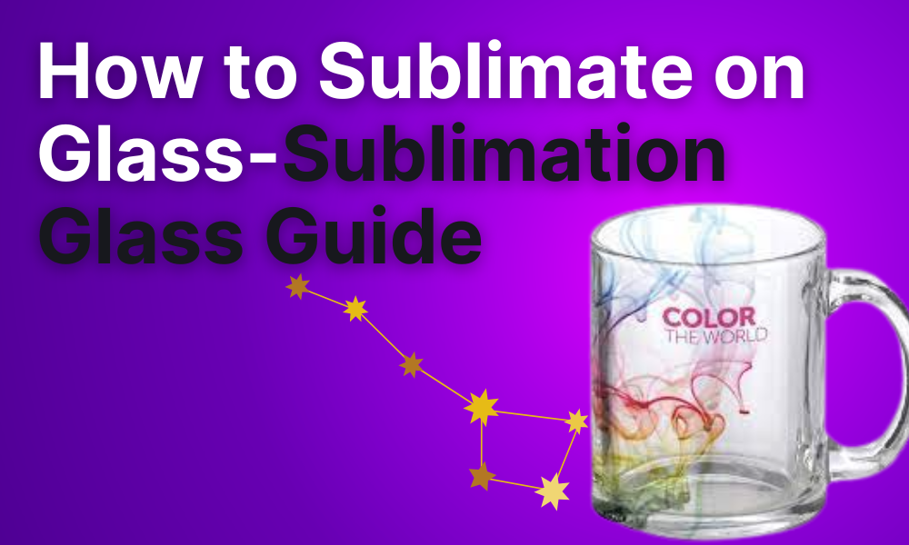 How to Sublimate on Glass – Sublimation Glass Guide