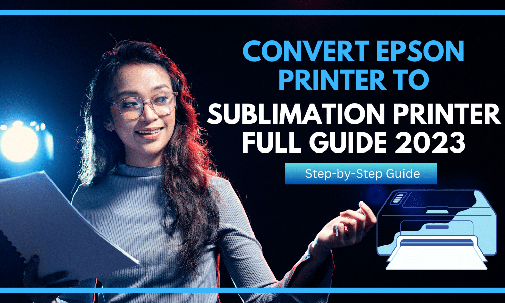 Convert Epson Printer to Sublimation Printer Full Guide 2023