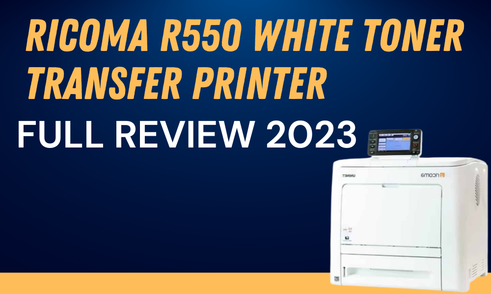 Ricoma R550 White Toner Transfer Printer Full Review 2023