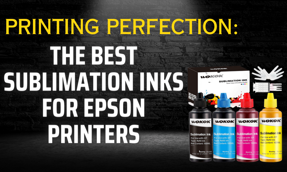 Printing Perfection: The Best Sublimation Inks for Epson Printers