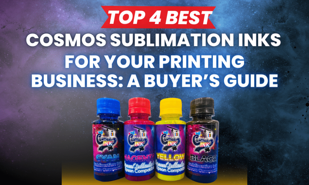 Top 4 Best Cosmos Sublimation Inks for Your Printing Business A Buyer’s Guide