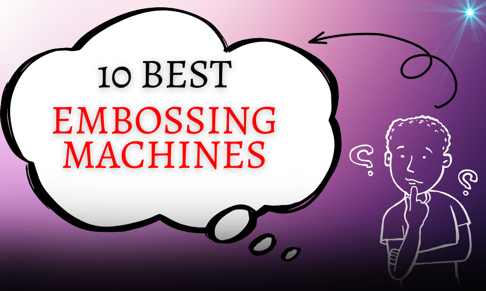 Best Embossing Machines