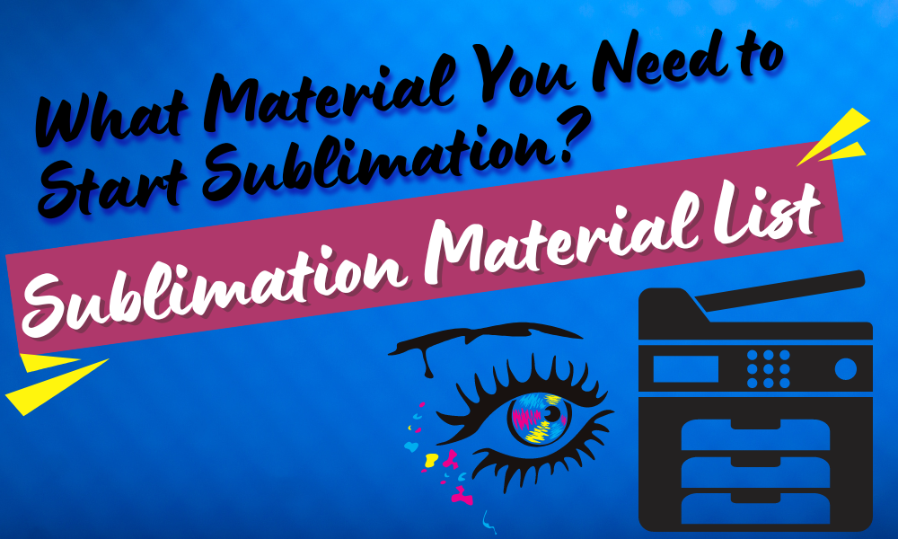 What Material You Need to Start Sublimation Sublimation Material List