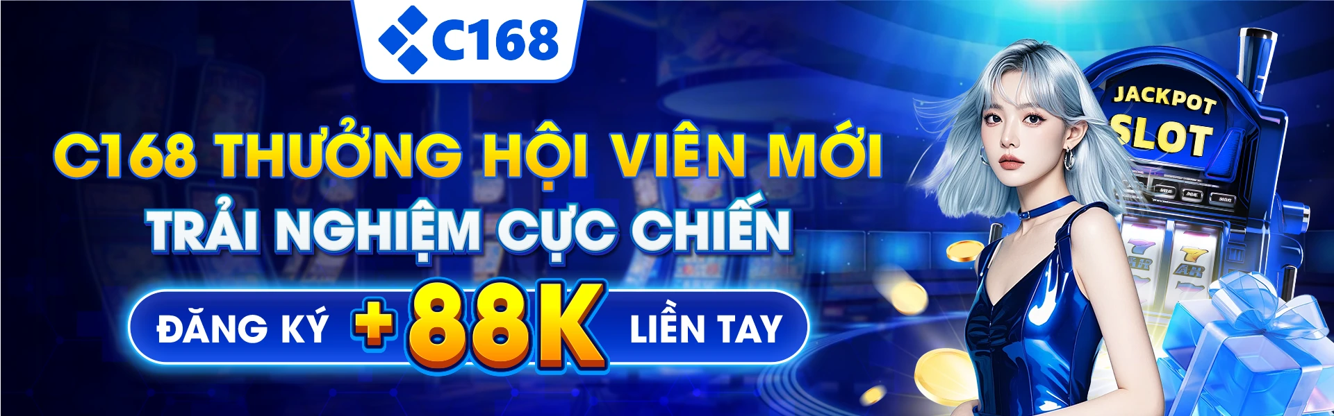 C168 Thưởng Hội Viên Mới Trải Nghiệm Cực Chiến - Đăng Ký Cộng 88k Liền Tay